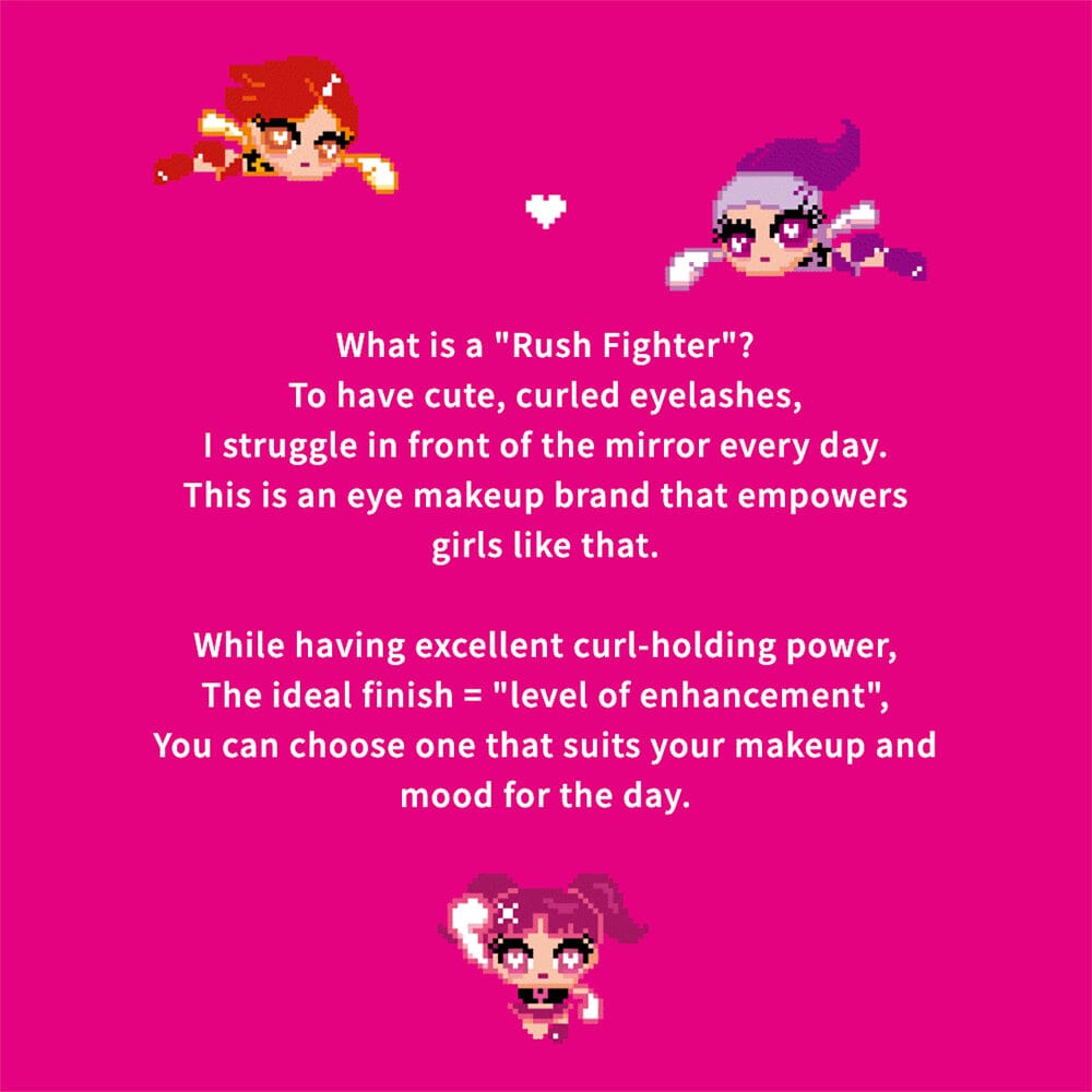 Rush Fighter is to have cute, curled eyelashes.