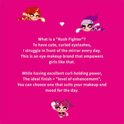 Rush Fighter is to have cute, curled eyelashes.